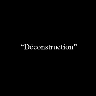 « Déconstruction »